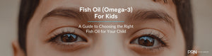Fish Oil (Omega-3) for Kids: A Comprehensive Guide