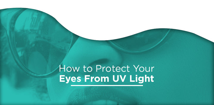 How to Protect Your Eyes From UV Light