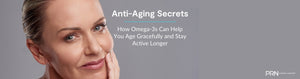 Anti-Aging Secrets: How Omega-3s Can Help You Age Gracefully and Stay Active Longer