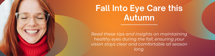 Preparing Your Eyes for Fall: Seasonal Eye Care Tips