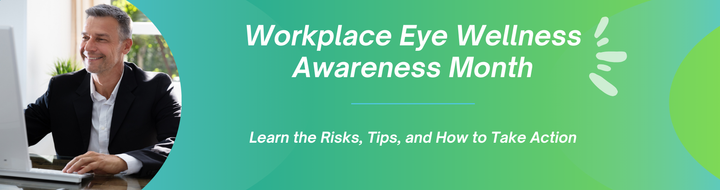 March is Workplace Eye Wellness Awareness Month: Protect Your Vision at Work