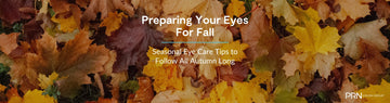 Preparing Your Eyes for Fall: Seasonal Eye Care Tips