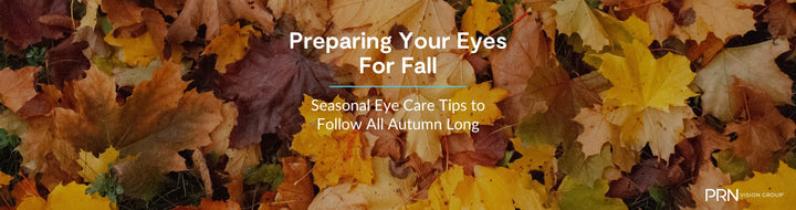 Preparing Your Eyes for Fall: Seasonal Eye Care Tips