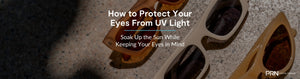 How to Protect Your Eyes From UV Light