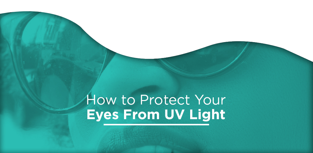 How to Protect Your Eyes From UV Light - Physician Recommended ...