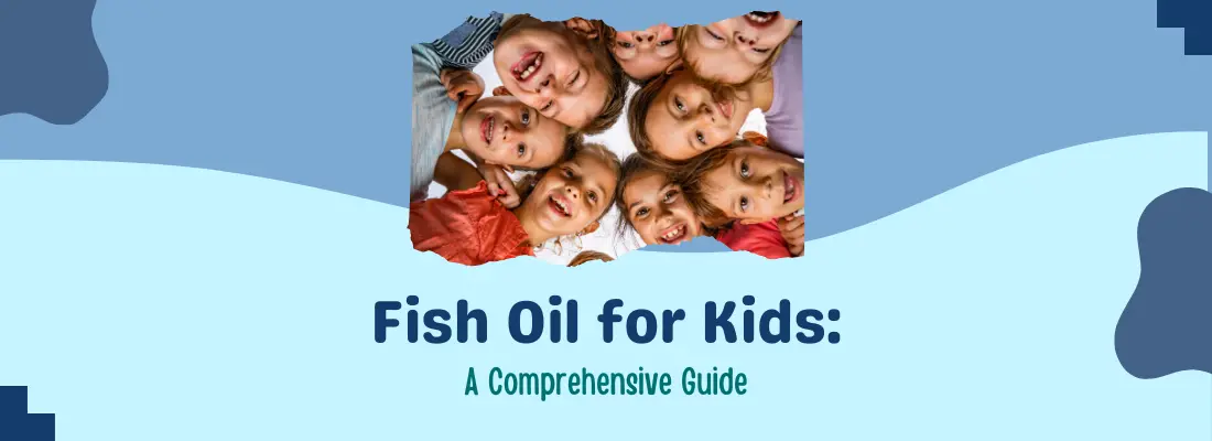 Fish Oil (Omega-3) for Kids: A Comprehensive Guide